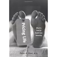 Pricing Life: Why It's Time for Health Care Rationing (Basic Bioethics) (Basic Bioethics Series) Pricing Life: Why It's Time for Health Care Rationing (Basic Bioethics) (Basic Bioethics Series) Hardcover Paperback