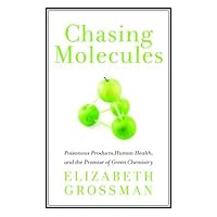 Chasing Molecules: Poisonous Products, Human Health, and the Promise of Green Chemistry Chasing Molecules: Poisonous Products, Human Health, and the Promise of Green Chemistry Kindle Audible Audiobook Hardcover Paperback Mass Market Paperback