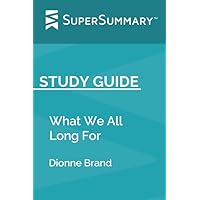 Study Guide: What We All Long For by Dionne Brand (SuperSummary)