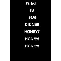 WHAT IS FOR DINNER HONEY? HONEY! HONEY WHAT IS FOR DINNER HONEY? HONEY! HONEY Paperback Hardcover