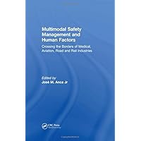 Multimodal Safety Management and Human Factors: Crossing the Borders of Medical, Aviation, Road and Rail Industries Multimodal Safety Management and Human Factors: Crossing the Borders of Medical, Aviation, Road and Rail Industries Hardcover Kindle Paperback