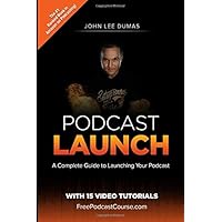 Podcast Launch: A complete guide to launching your Podcast with 15 Video Tutorials!: How to create, launch, grow & monetize a Podcast Podcast Launch: A complete guide to launching your Podcast with 15 Video Tutorials!: How to create, launch, grow & monetize a Podcast Paperback Audible Audiobook Kindle