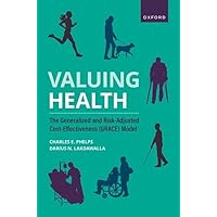 Valuing Health: The Generalized and Risk-Adjusted Cost-Effectiveness (GRACE) Model Valuing Health: The Generalized and Risk-Adjusted Cost-Effectiveness (GRACE) Model Paperback Kindle Hardcover