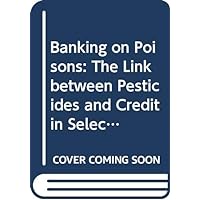 Banking on poisons: The link between pesticides and credit in selected Asian countries Banking on poisons: The link between pesticides and credit in selected Asian countries Paperback