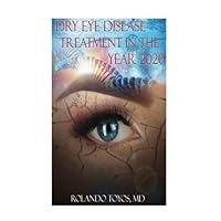 Dry Eye Disease Treatment in the Year 2020 Dry Eye Disease Treatment in the Year 2020 Paperback Kindle