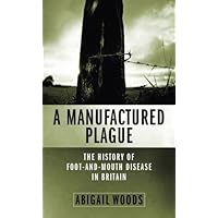 A Manufactured Plague: The History of Foot-and-mouth Disease in Britain A Manufactured Plague: The History of Foot-and-mouth Disease in Britain Kindle Hardcover