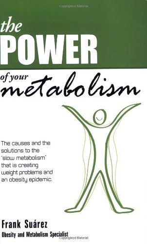 The Power of Your Metabolism: The Causes and the Solutions to the Slow Metabolism" That Is Creating Weight Problems and an Obesity Epidemic&#34...