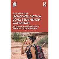 Living Well with A Long-Term Health Condition: An Evidence-Based Guide to Managing Your Symptoms Living Well with A Long-Term Health Condition: An Evidence-Based Guide to Managing Your Symptoms Kindle Hardcover Paperback
