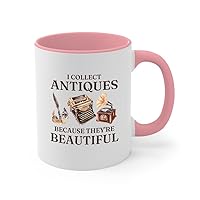 Antique Collector/Lovers 2Tone Mug 11oz Pink -I Collect Antiques - Rare Collection Classical Authentic Historical Artifacts Coin Collector Vintage Old People