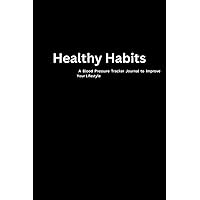 Healthy Habits: A Blood Pressure Tracker Journal to Improve Your Lifestyle