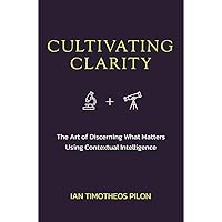 Cultivating Clarity: The art of discerning what matters using contextual intelligence