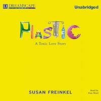 Plastic: A Toxic Love Story Plastic: A Toxic Love Story Audible Audiobook Hardcover Kindle Paperback Audio CD