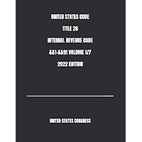 UNITED STATES CODE TITLE 26 INTERNAL REVENUE CODE &&1-&&91 VOLUME 1/7 2022 EDITION UNITED STATES CODE TITLE 26 INTERNAL REVENUE CODE &&1-&&91 VOLUME 1/7 2022 EDITION Paperback Kindle