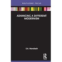 Advancing a Different Modernism (Routledge Focus on Art History and Visual Studies Book 1) Advancing a Different Modernism (Routledge Focus on Art History and Visual Studies Book 1) Kindle Hardcover Paperback