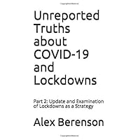 Unreported Truths about COVID-19 and Lockdowns: Part 2: Update and Examination of Lockdowns as a Strategy Unreported Truths about COVID-19 and Lockdowns: Part 2: Update and Examination of Lockdowns as a Strategy Paperback Kindle