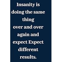 Insanity is doing the same thing over and over again and expect Expect different results.: Lined Notebook / journal, Diary Gift. 250 pages, Creative ... or for you to use at home or at your office