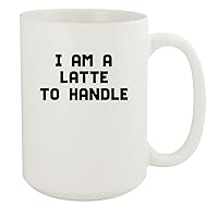 I Am A Latte To Handle - 15oz White Ceramic Coffee Mug, White