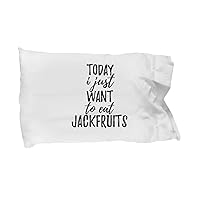 Today I Just Want to Eat Jackfruits Pillowcase Funny Gift for Food Lover Pillow Cover Case Set Standard Size 20x30
