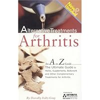 Alternative Treatments for Arthritis: An a to Z Guide Alternative Treatments for Arthritis: An a to Z Guide Paperback