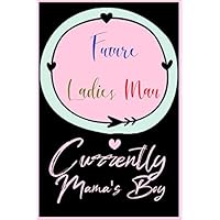 Future Ladies Man Currently Mama S Boy: ⭐ 6x9 Lined notebook Journal | 120 pages | Personalized Gift for Valentine | Gift for Valentine's Day | ... Gift Boyfriend, GirlFriends, Mom, Dad