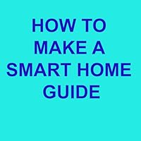 HOW TO MAKE A SMART HOME GUIDE