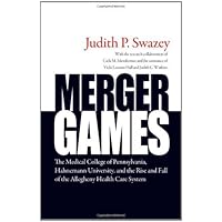 Merger Games: The Medical College of Pennsylvania, Hahnemann University, and the Rise and Fall of the Allegheny Healthcare System Merger Games: The Medical College of Pennsylvania, Hahnemann University, and the Rise and Fall of the Allegheny Healthcare System Kindle Hardcover