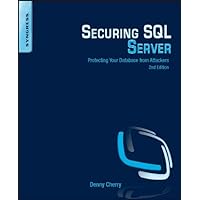 Securing SQL Server: Protecting Your Database from Attackers Securing SQL Server: Protecting Your Database from Attackers Kindle Paperback