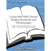 Living Well with Chronic Fatigue Syndrome and Fibromyalgia: What Your Doctor Doesn't Tell You...That You Need to Know (Living Well (Collins)) Living Well with Chronic Fatigue Syndrome and Fibromyalgia: What Your Doctor Doesn't Tell You...That You Need to Know (Living Well (Collins)) Kindle Paperback