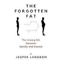 The forgotten fat: The missing link between obesity and disease The forgotten fat: The missing link between obesity and disease Kindle Paperback