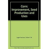 Corn: Improvement, seed production, and uses Corn: Improvement, seed production, and uses Hardcover
