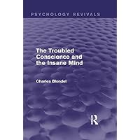 The Troubled Conscience and the Insane Mind (Psychology Revivals) The Troubled Conscience and the Insane Mind (Psychology Revivals) Kindle Leather Bound Paperback