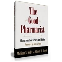The Good Pharmacist – Characteristics, Virtues, and Habits. The Good Pharmacist – Characteristics, Virtues, and Habits. Kindle Paperback