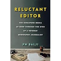 Reluctant Editor: The Singapore Media as Seen Through the Eyes of a Veteran Newspaper Journalist Reluctant Editor: The Singapore Media as Seen Through the Eyes of a Veteran Newspaper Journalist Kindle Paperback