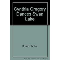 Cynthia Gregory Dances Swan Lake Cynthia Gregory Dances Swan Lake Hardcover