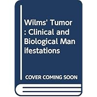 Wilms' Tumor: Clinical and Biological Manifestations Wilms' Tumor: Clinical and Biological Manifestations Hardcover