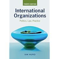 International Organizations: Politics, Law, Practice International Organizations: Politics, Law, Practice eTextbook Paperback Hardcover