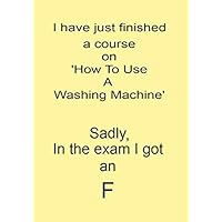 I have just finished a course on 'How To Use A Washing Machine' Sadly, in the exam I got an F: NOTEBOOKS MAKE IDEAL GIFTS AT ALL TIMES OF YEAR BOTH AS PRESENTS AND FOR COMPETITION PRIZES.