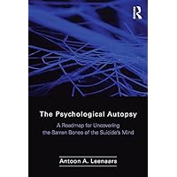 The Psychological Autopsy: A Roadmap for Uncovering the Barren Bones of the Suicide's Mind The Psychological Autopsy: A Roadmap for Uncovering the Barren Bones of the Suicide's Mind Kindle Hardcover Paperback