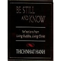 Be Still and Know: Reflections from Living Buddha, Living Christ Be Still and Know: Reflections from Living Buddha, Living Christ Paperback Kindle