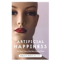 Artificial Happiness: The Dark Side of the New Happy Class Artificial Happiness: The Dark Side of the New Happy Class Kindle Hardcover Paperback