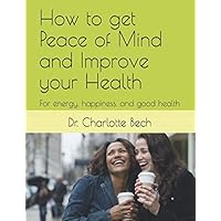 Learn how to get peace of mind and improve your health: How to successfully practice the world's oldest form of meditation: Transcendental Meditation