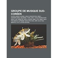 Groupe de Musique Sud-Coreen: Super Junior, Shinee, Girls' Generation, Ss501, Wonder Girls, Big Bang, T-Ara, 2ne1, Tvxq, Brown Eyed Girls, Jqt