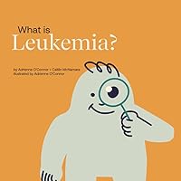 What is Leukemia?: Helping a Child You Know Understand Leukemia. (Child Core Education Books)