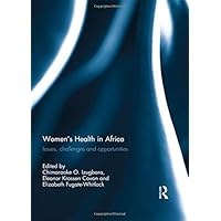 Women's Health in Africa: Issues, Challenges and Opportunities Women's Health in Africa: Issues, Challenges and Opportunities Kindle Hardcover Paperback