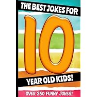 The Best Jokes For 10 Year Old Kids!: Over 250 Really Funny, Hilarious Q & A Jokes and Knock Knock Jokes For 10 Year Old Kids! (Joke Book For Kids Series All Ages 6-12) The Best Jokes For 10 Year Old Kids!: Over 250 Really Funny, Hilarious Q & A Jokes and Knock Knock Jokes For 10 Year Old Kids! (Joke Book For Kids Series All Ages 6-12) Paperback