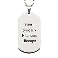 Hiss-terically Hilarious Hiccups funny cats Silver Dog Tag