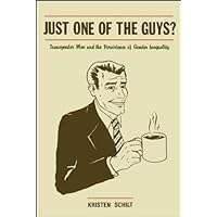 Just One of the Guys?: Transgender Men and the Persistence of Gender Inequality Just One of the Guys?: Transgender Men and the Persistence of Gender Inequality Kindle Paperback Hardcover