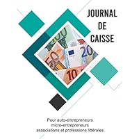 Journal de Caisse: Cahier des Recettes Dépenses Conforme aux Obligations Comptables Grand Format (French Edition)