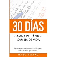 30 Días - Cambia de hábitos, cambia de vida: Algunos pasos simples cada día para crear la vida que deseas (Hábitos que cambiarán tu vida) (Spanish Edition)
