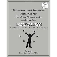 Assessment and Treatment Activities for Children, Adolescents and Families Volume Three: Practitioners Share Their Most Effective Techniques Assessment and Treatment Activities for Children, Adolescents and Families Volume Three: Practitioners Share Their Most Effective Techniques Paperback